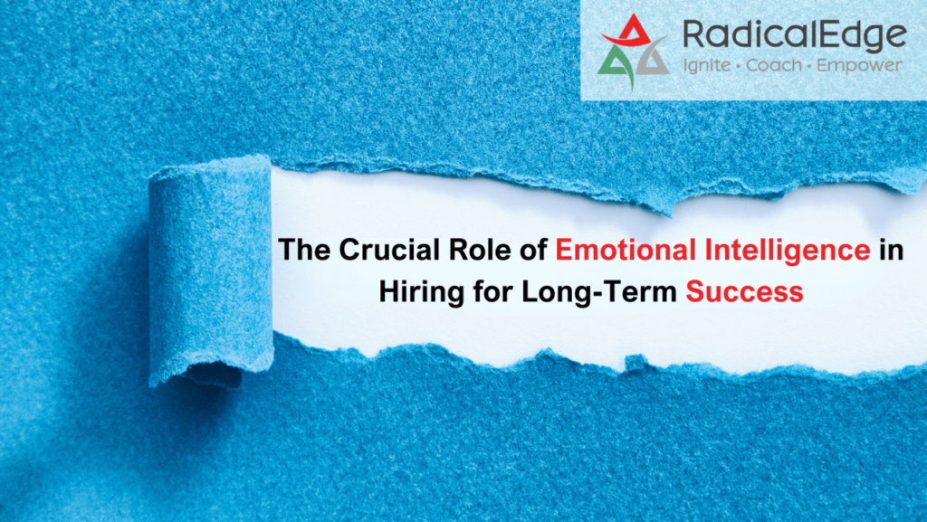 The Crucial Role of Emotional Intelligence in Hiring for Long-Term Success