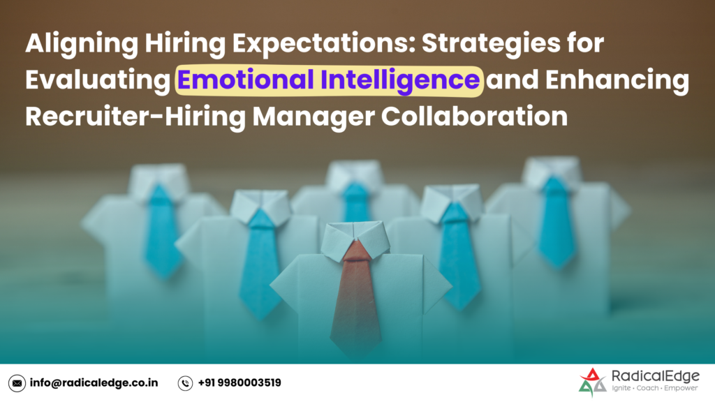 Aligning Hiring Expectations: Strategies for Evaluating Emotional Intelligence and Enhancing Recruiter-Hiring Manager Collaboration